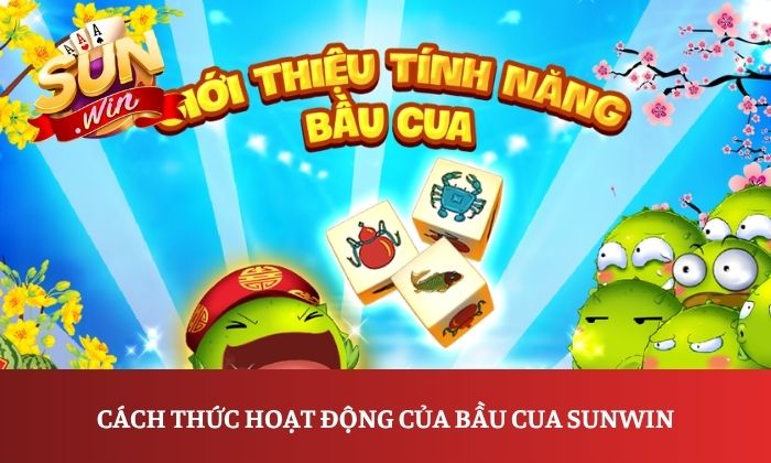 Cách chơi bầu cua Sunwin đơn giản, dễ hiểu từ A-Z 1 Cách thức hoạt động của bầu cua Sunwin