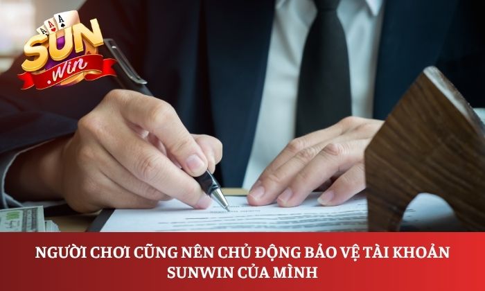 Chính sách bảo mật 2 Người chơi cũng nên chủ động bảo vệ tài khoản Sunwin của mình
