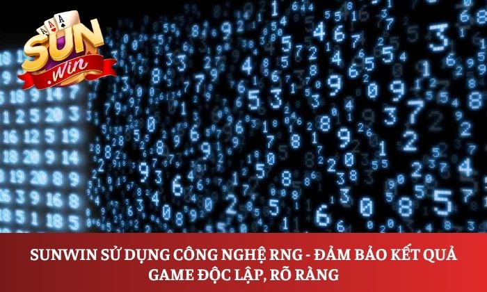 Sunwin sử dụng công nghệ RNG - đảm bảo kết quả game độc lập, rõ ràng