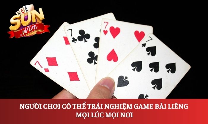 Vì sao Liêng Sunwin được nhiều người yêu thích? 3 Người chơi có thể trải nghiệm game bài Liêng mọi lúc mọi nơi