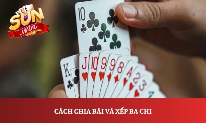 Mậu binh Sunwin có gì hấp dẫn? Tìm hiểu cách chơi từ A-Z 2 Cách chia bài và xếp ba chi