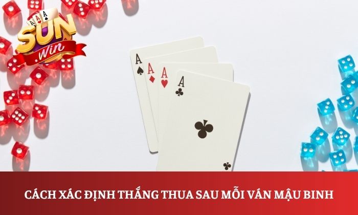 Mậu binh Sunwin có gì hấp dẫn? Tìm hiểu cách chơi từ A-Z 3 Cách xác định thắng thua sau mỗi ván Mậu Binh