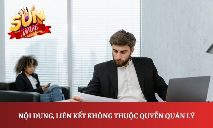 Miễn trừ trách nhiệm 4 Nội dung, liên kết không thuộc quyền quản lý