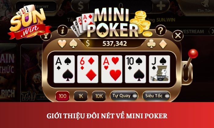 Trải nghiệm Mini Poker Sunwin với lối chơi dễ hiểu và đầy thú vị 1 Giới thiệu đôi nét về Mini Poker