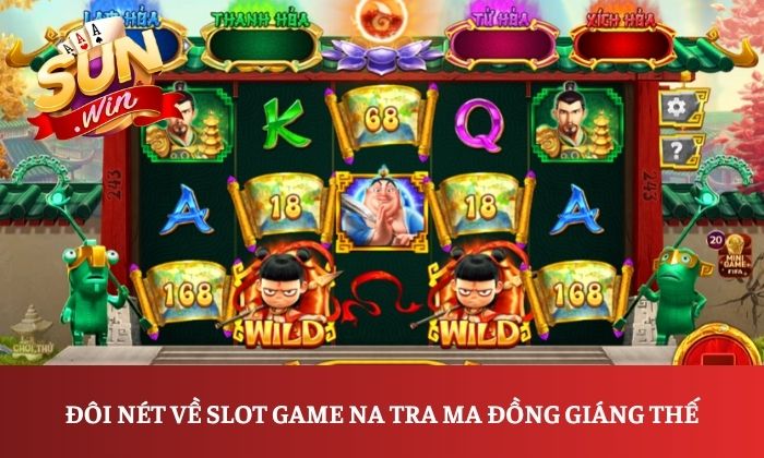 Na Tra Ma Đồng Giáng Thế Sunwin – Khám phá game slot thần thoại hấp dẫn 1 Đôi nét về slot game Na Tra Ma Đồng Giáng Thế