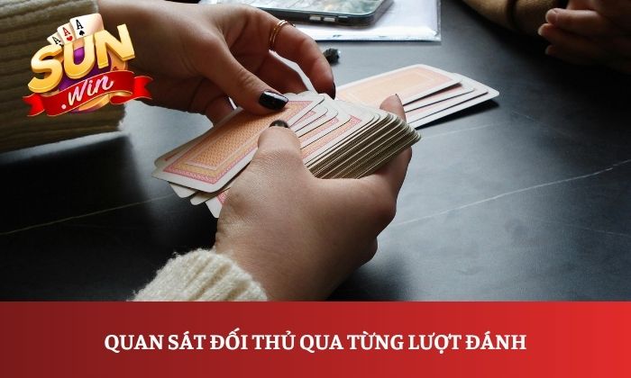 Mẹo chơi Phỏm Sunwin từ A-Z cho người mới 3 Quan sát đối thủ qua từng lượt đánh
