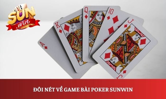 Hướng dẫn chơi Poker Sunwin dễ hiểu, chi tiết dành cho người mới 1 Đôi nét về game bài Poker Sunwin