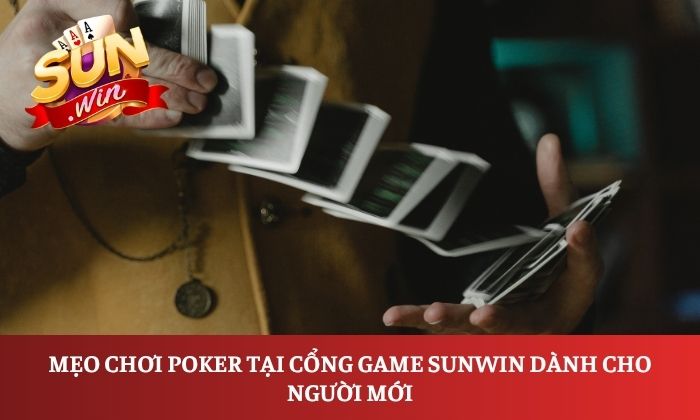 Hướng dẫn chơi Poker Sunwin dễ hiểu, chi tiết dành cho người mới 4 Mẹo chơi Poker tại cổng game Sunwin dành cho người mới