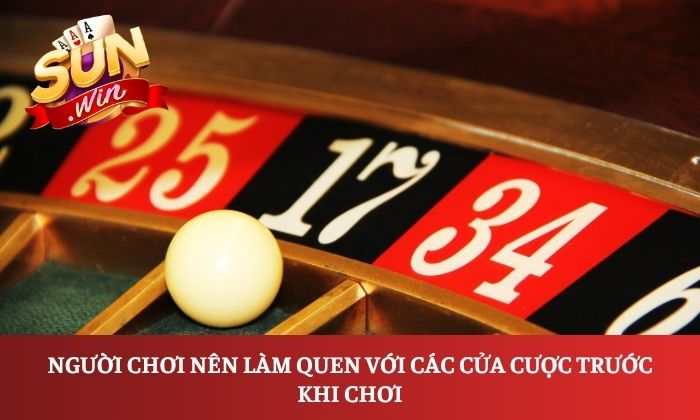 Bí quyết chơi Roulette Sunwin cho người mới 2 Người chơi nên làm quen với các cửa cược trước khi chơi