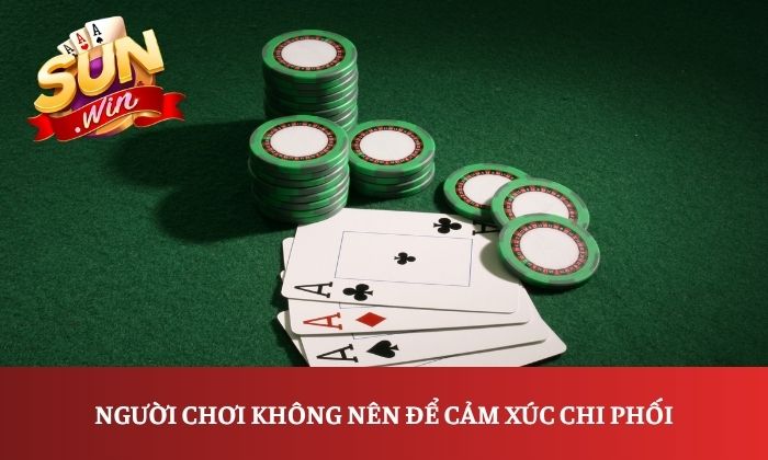 5 sai lầm khi chơi Xì tố Sunwin người mới thường gặp 3 Người chơi không nên để cảm xúc chi phối