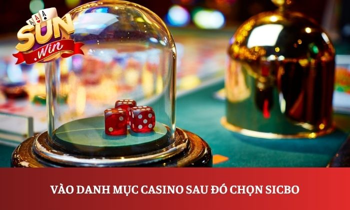 Cách chơi Sicbo Sunwin đơn giản, dễ hiểu cho người mới 3 Vào danh mục Casino sau đó chọn Sicbo