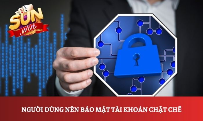 Tải app Sunwin 4 Người dùng nên bảo mật tài khoản chặt chẽ
