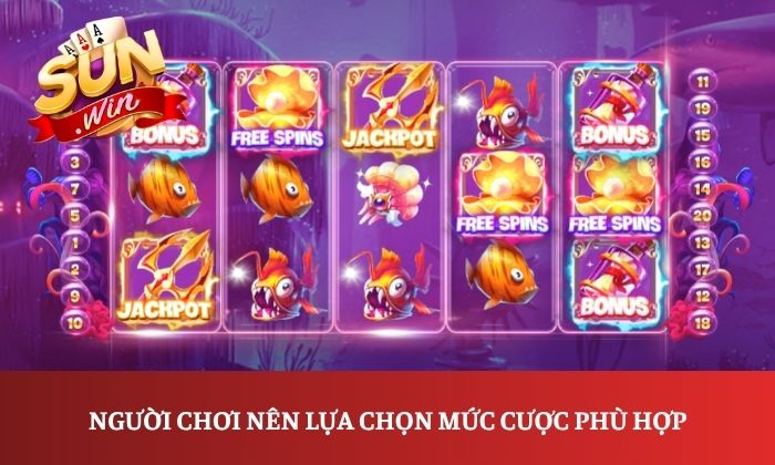 Thủy Cung Sunwin – Khám phá game slot đại dương đầy hấp dẫn 3 Người chơi nên lựa chọn mức cược phù hợp