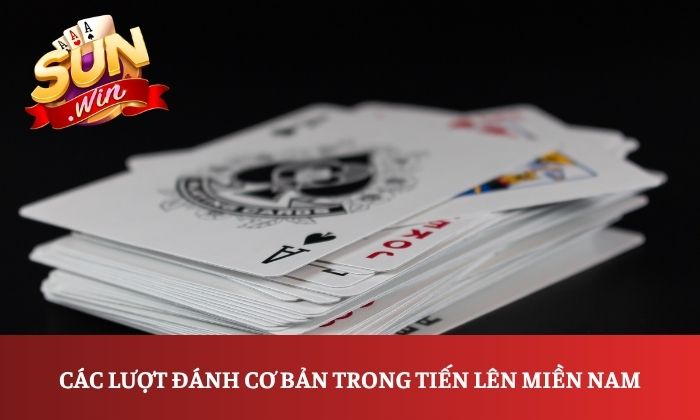 Cách chơi Tiến lên miền Nam Sunwin đơn giản, dễ hiểu từ A-Z 2 Các lượt đánh cơ bản trong Tiến lên miền Nam