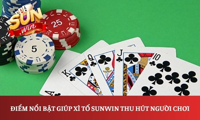 Điểm nổi bật giúp Xì tố Sunwin thu hút người chơi
